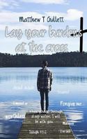 Lay your burdens at the cross 1539970906 Book Cover