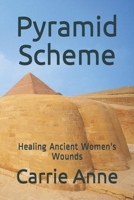 Pyramid Scheme: Healing Ancient Women's Wounds 1540416542 Book Cover