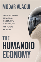 The Humanoid Economy: What Physical AI Means for Investment, Industry, and the Future of Work 1394453647 Book Cover