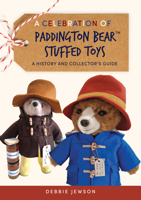A Celebration of Paddington Bear(tm) Stuffed Toys: A History and Collector's Guide 1398133272 Book Cover
