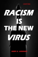 RACISM IS THE NEW VIRUS: Race, Racism, Racial Culture and White Supremacy In Our World - Combating racism in America and other parts of the World. B08BDRJ4VD Book Cover