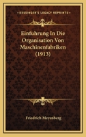 Einfuhrung In Die Organisation Von Maschinenfabriken (1913) 1160086168 Book Cover