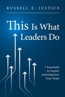 This Is What Leaders Do: Seven Essentials to Inspire and Empower Your Team B0F6WBW7YR Book Cover