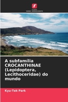 A subfamília CROCANTHINAE (Lepidoptera, Lecithoceridae) do mundo 6206424790 Book Cover