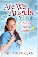 Are We Angels: A Nurse's True Stories 159594656X Book Cover
