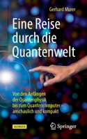 Eine Reise Durch Die Quantenwelt: Von Den Anf�ngen Der Quantenphysik Bis Zum Quantencomputer - Anschaulich Und Kompakt 3662632683 Book Cover