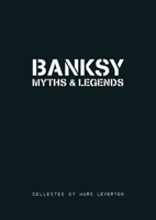 Banksy. Myths & Legends: A Collection of the Unbelievable and the Incredible 1908211016 Book Cover