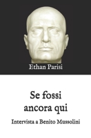 Se fossi ancora qui: Intervista a Benito Mussolini (Italian Edition) B0F1YZGRKV Book Cover