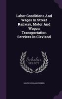 Labor Conditions and Wages in Street Railway, Motor and Wagon Transportation Services in Cleveland 0530112809 Book Cover