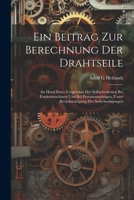 Ein Beitrag Zur Berechnung Der Drahtseile: An Hand Eines Vergleiches Der Seilsicherheiten Bei Fördermaschinen Und Bei Personenaufzügen, Unter Berücksichtigung Der Seilschwingungen 1021614513 Book Cover