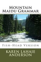 Mountain Maidu Grammar: Fish-Head Version 1496141407 Book Cover