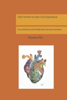Ojos Tristes to Ojos Con Esperanza: From Sad Eyes to Eyes Filled with Hope and Inspiration B0CD8YW88F Book Cover