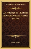 An Attempt to Illustrate the Book of Ecclesiastes 1165923459 Book Cover