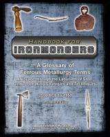 Handbook for Ironmongers: A Glossary of Ferrous Metallurgy Terms: A Voyage Through the Labyrinth of Steel- And Toolmaking Strategies and Techniq 0989267806 Book Cover