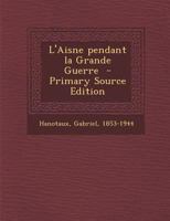 L'Aisne Pendant La Grande Guerre 2019534029 Book Cover