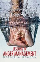 Paving a Positive Path To The Future: Lessons in Anger Management 1785549626 Book Cover