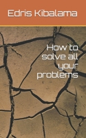 How to solve all your problems B0BHN9D87J Book Cover