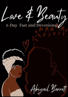 Love and Beauty: 5-Day Fast and Devotional: Reflections on Divine Love and Beauty Manifested in Christian Fellowship 1304807533 Book Cover