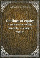 Outlines of Equity: a Concise View of the Principles of Modern Equity 1240129335 Book Cover