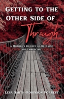 Getting to the Other Side of Through: A Mother's Journey of Breaking Cycles and Embracing Change B0FR2P5BL1 Book Cover