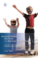 Homeschooling the Child With Asperger Syndrome: Real Help for Parents Anywhere and on Any Budget 1843107619 Book Cover