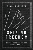 Seizing Freedom: Slave Emancipation and Liberty for All 1781686092 Book Cover
