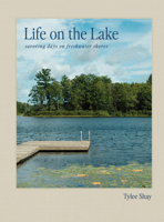 Life on the Lake: Savoring Days and Nights on Freshwater Shores 1648295312 Book Cover