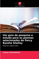 Um guia de pesquisa e estudo para os poemas selecionados de Percy Bysshe Shelley: Resumo e análise crítica 6203825697 Book Cover