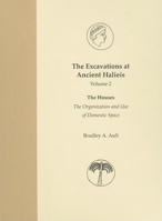 The Excavations at Ancient Halieis: The Houses: The Organization And Use of Domestic Space (Excavations at Ancient Halieis) 0253347092 Book Cover