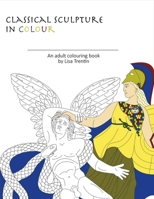 Classical Sculpture in Color: An Adult Colouring Book 1483589447 Book Cover