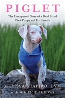 Piglet: The Unexpected Story of a Deaf, Blind, Pink Puppy and His Family 1982167165 Book Cover