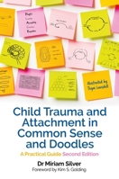 Child Trauma and Attachment in Common Sense and Doodles - Second Edition: A Practical Guide 1839979127 Book Cover