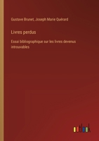 Livres perdus: Essai bibliographique sur les livres devenus introuvables 3385012988 Book Cover