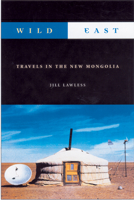 Wild East: Travels in the New Mongolia 1840242108 Book Cover