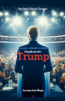 Amado, odiado y temido: Simplemente Trump (Spanish Edition) B0DWDTXWJS Book Cover