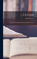 Tatian: Lateinisch und altdeutsch mit ausführlichem Glossar 1016674422 Book Cover
