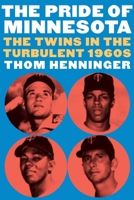 The Pride of Minnesota: The Twins in the Turbulent 1960s 1496225600 Book Cover