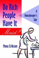 Do Rich People Have It "Maid"? A Housekeeper's Tale 1413750958 Book Cover