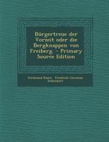 Bürgertreue der Vorzeit oder die Bergknappen von Freiberg. 0341140457 Book Cover