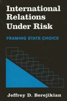 International Relations at Risk: Framing State Choice 079146007X Book Cover