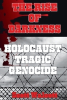 THE RISE OF DARKNESS: Holocaust Tragic genocide B0CWL3HQ73 Book Cover