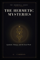 The Hermetic Mysteries: Qabalah, Theurgy, and the Great Work B0H4CHXYTH Book Cover