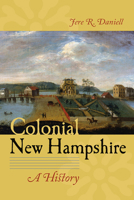 Colonial New Hampshire: A History (A History of the American colonies) 0527187151 Book Cover