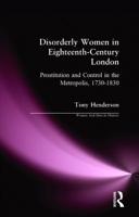 Disorderly Women in Eighteenth-Century London: Prostitution and Control in the Metropolis, 1730-1830 (Women and Men in History) 0582264219 Book Cover