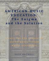 American Music Education: The Enigma and the Solution 1936512890 Book Cover