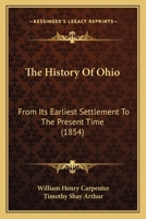 The History Of Ohio: From Its Earliest Settlement To The Present Time 1275842038 Book Cover