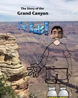The Story of the Grand Canyon: For Kids 1539050432 Book Cover
