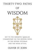 Thirty-two paths of Wisdom: Key to the Hermetic Qabalah: Commentary on the Shining Paths of the Sepher Yetzirah and the Paths of Evil 1068271515 Book Cover
