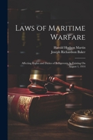 Laws of Maritime Warfare: Affecting Rights and Duties of Belligerents As Existing On August 1, 1914 102267367X Book Cover