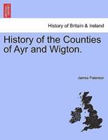 History of the Counties of Ayr and Wigton. VOL. III. 1241508356 Book Cover